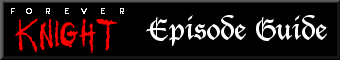 FOREVER KNIGHT EPISODE GUIDE
