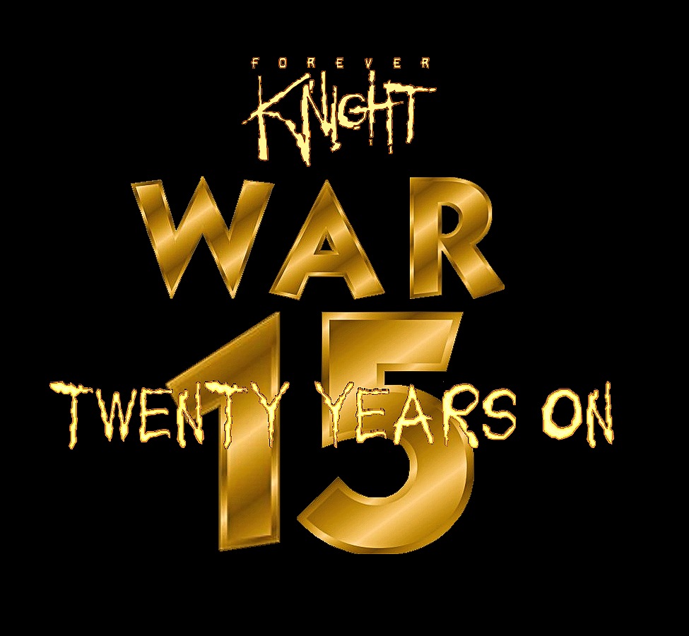 Forever Knight War 15: Twenty Years On